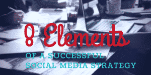 8 Element of a Successful Social Media Strategy