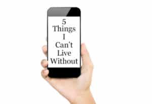 5 Things I Can't Live Without