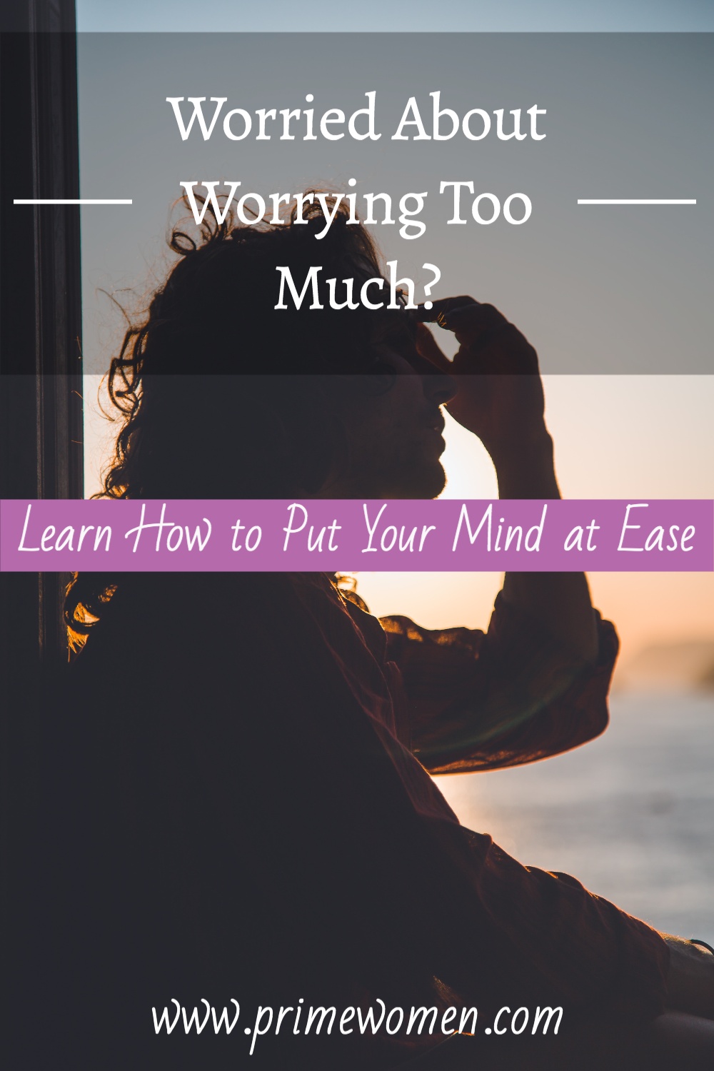 Worrying too much? Learn how to ease your mind. 