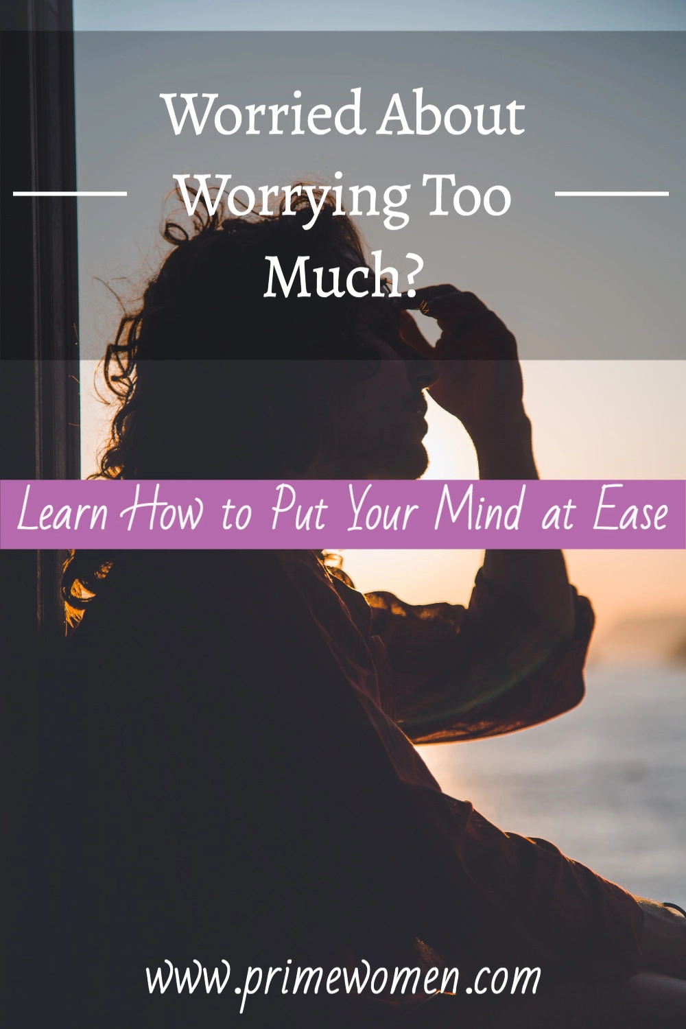 Worrying too much? Learn how to ease your mind. 