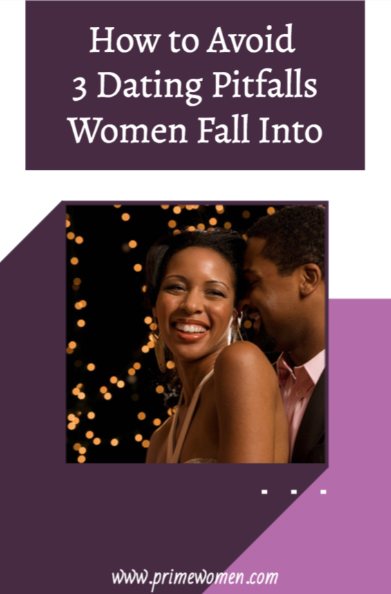 How to Avoid 3 Dating Pitfalls Women Fall Into