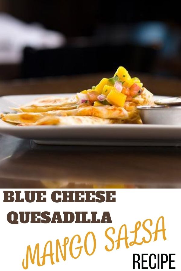 Blue cheese quesadilla with mango salsa recipe