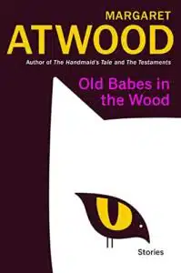 Old Babes in the Woods by Margaret Atwood