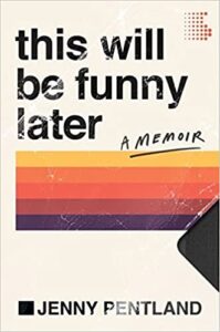 THIS WILL BE FUNNY LATER by Jenny Pentland