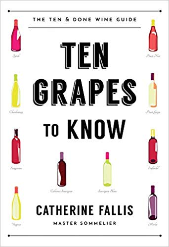 Ten Grapes to Know- The Ten and Done Wine Guide by Catherine Fallis