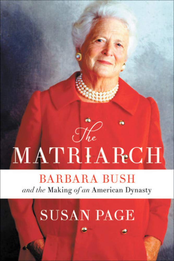 Matriarch Barbara Bush and the Making of an American Dynasty