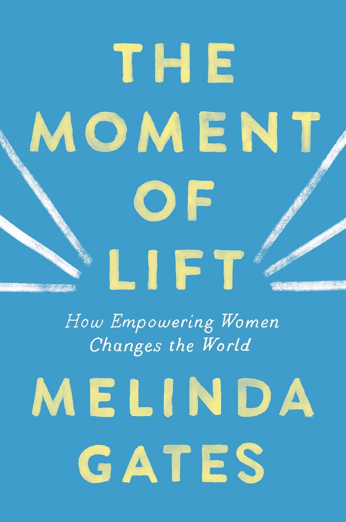 The Moment of Lift Empowering Women by Melinda Gates
