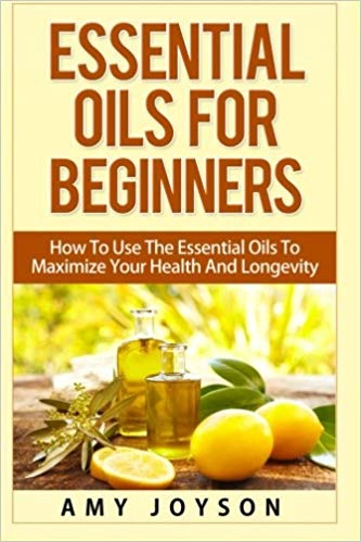 Essential Oils For Beginnners by Amy Joyson