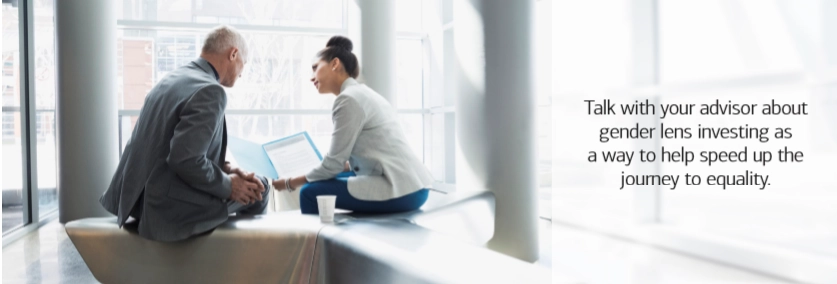 Talk with your advisor about gender lens investing.