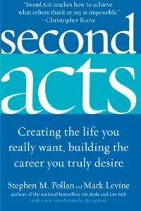 Second Acts - Creating the Life You Really Want, Building the Career You Truly Desire