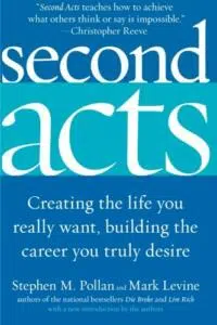 Second Acts - Creating the Life You Really Want, Building the Career You Truly Desire