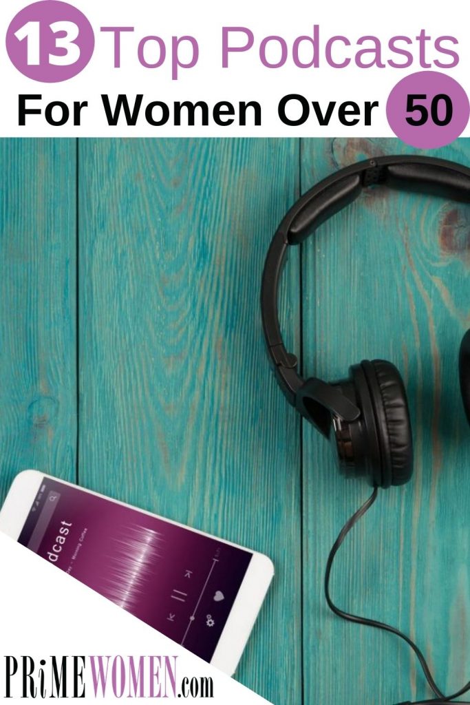 13 top podcasts for women over 50