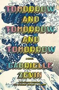 Tomorrow, Tomorrow, and Tomorrow by Gabrielle Zevin