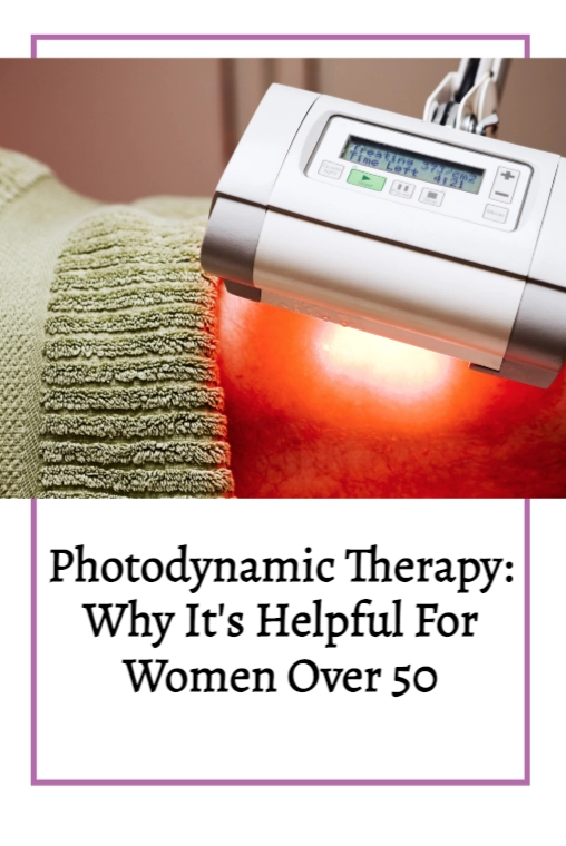 PHOTODYNAMIC THERAPY: WHAT IT IS AND WHY IT’S HELPFUL FOR WOMEN OVER 50