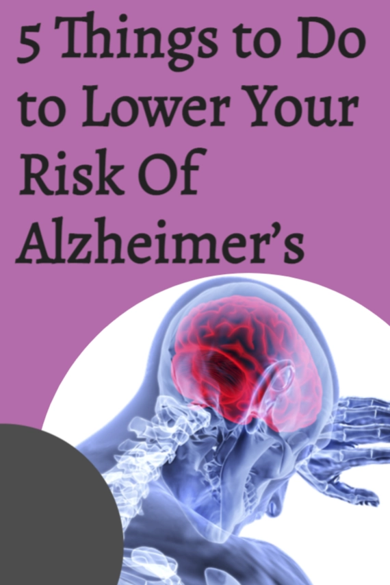 5 Things to Do to Lower Your Risk Of Alzheimer’s