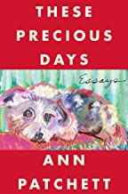 These Precious days by Ann Patchett