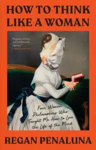 How to Think Like a Woman by Regan Penaluna