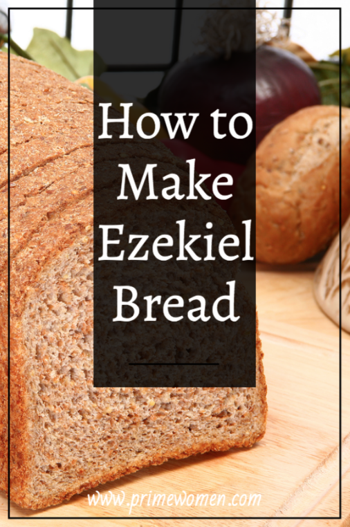 How To Make Ezekiel Bread - Prime Women | An Online Magazine