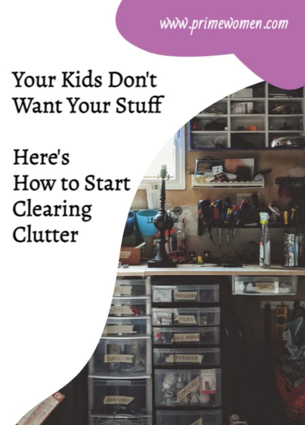 Your Kids Don't Want Your Stuff Here's How to Start Clearing Clutter