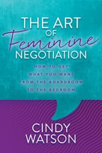 The Art of Feminine Negotiation by Cindy Watson