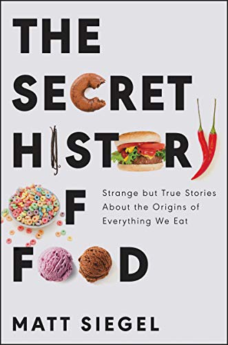 The Secret History of Food by Matt Siegel