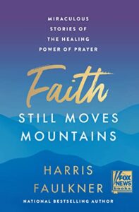 Faith Still Moves Mountains by Harris Faulkner