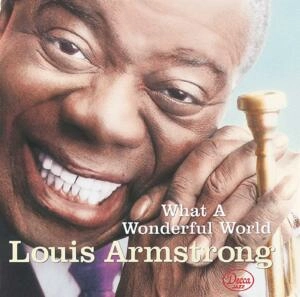What a Wonderful World by Louis Armstrong