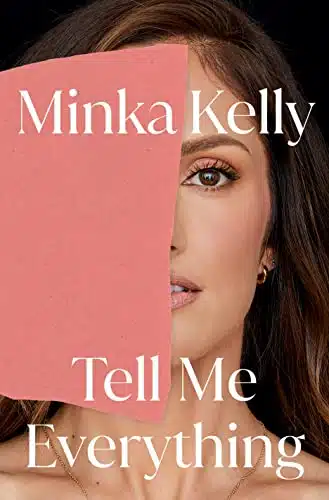 TELL ME EVERYTHING by Minka Kelly