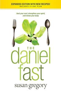 The Daniel Fast Feed Your Soul, Strengthen Your Spirit, and Renew Your Body