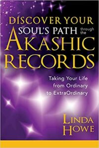 Discover Your Soul's Path Through the Akashic Records by Linda Howe