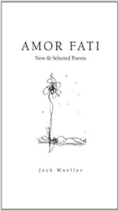 Amor Fati New & Selected Poems by Jack Mueller