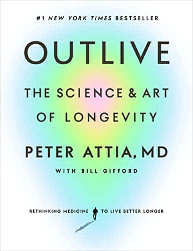 Outlive The Science and Art of Longevity by Peter Attia
