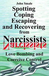 Spotting, Coping, Escaping and Recovering from Narcissists Love Bombing and Coercive Control