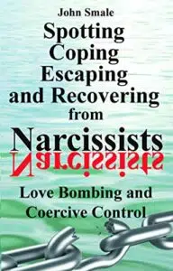 Spotting, Coping, Escaping and Recovering from Narcissists Love Bombing and Coercive Control
