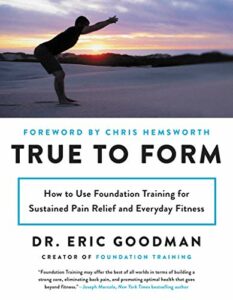 True to Form How to Use Foundation Training for Sustained Pain Relief and Everyday Fitness