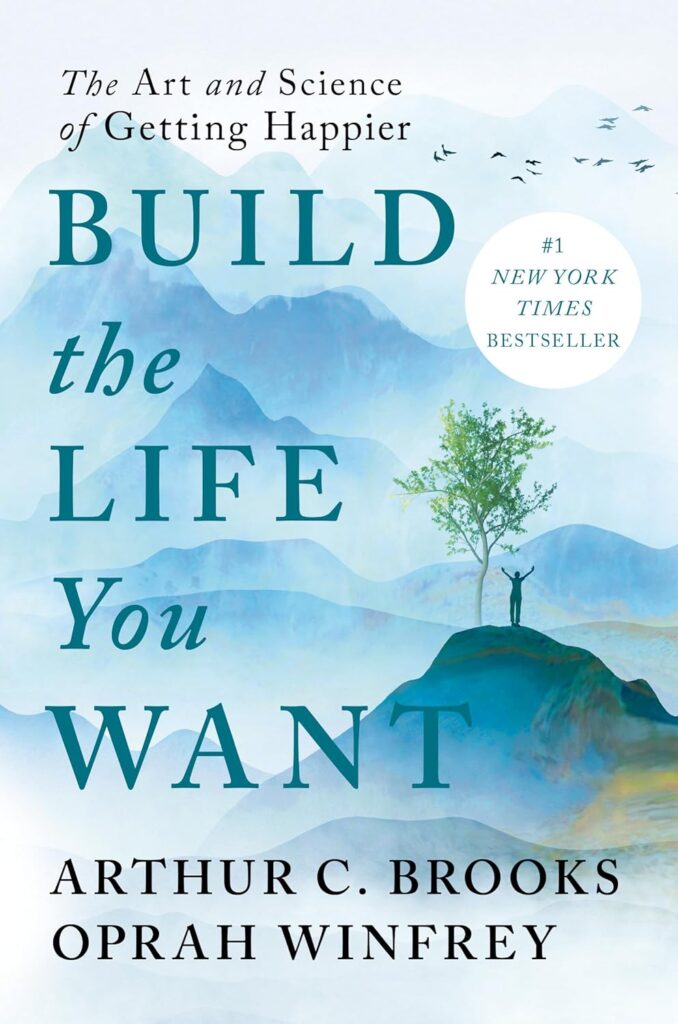 Build the Life You Want by Arthur Brooks and Oprah Winfrey