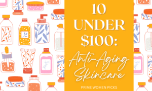 10 Under $100 Anti-Aging Skincare