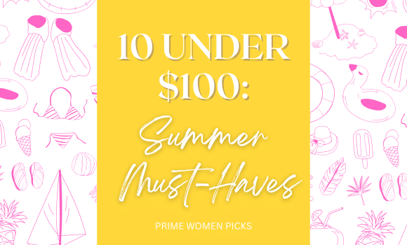 10 Under $100 Summer Must-Haves