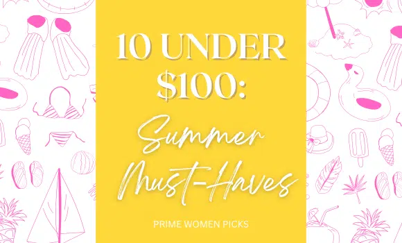 10 Under $100 Summer Must-Haves