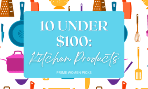 10 Under $100 Kitchen Products