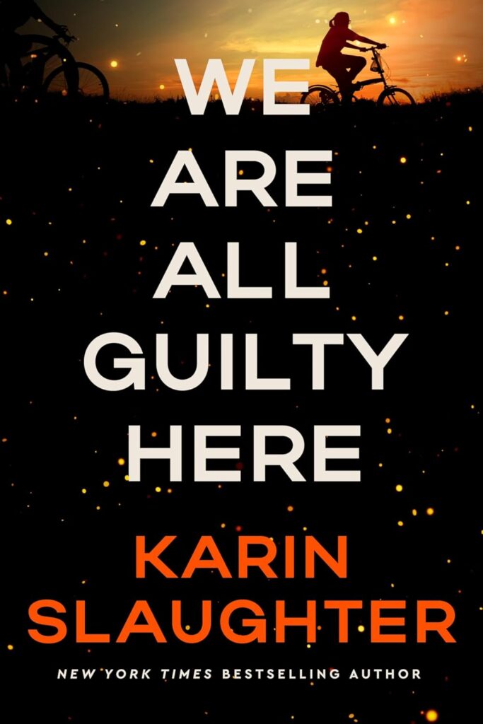 WE ARE ALL GUILTY HERE by Karin Slaughter