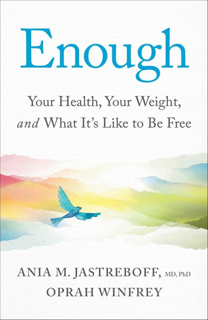 ENOUGH Your Health, Your Weight, and What It’s Like to be Free by Oprah Winfrey, Ania M. Jastreboff
