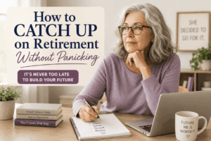 How to Catch Up on Retirement Without Panicking